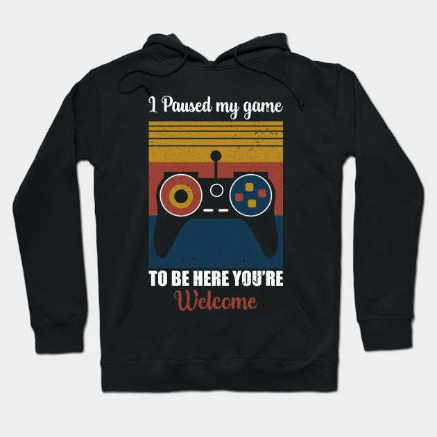 I Paused my game To Be Here You're Welcome Hoodie by Teeartspace